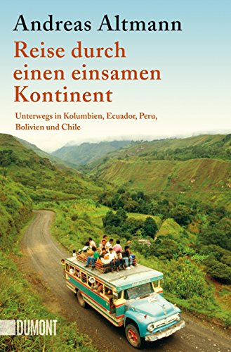 Reise durch einen einsamen Kontinent: Unterwegs in Kolumbien, Ecuador, Peru, Bolivien und Chile (Taschenbücher) von DuMont Buchverlag GmbH